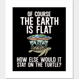 Of course the earth is flat Posters and Art